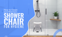 How to clean and maintain shower chair by Mexple