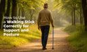 How to Use Walking Stick Correctly for Support and Posture